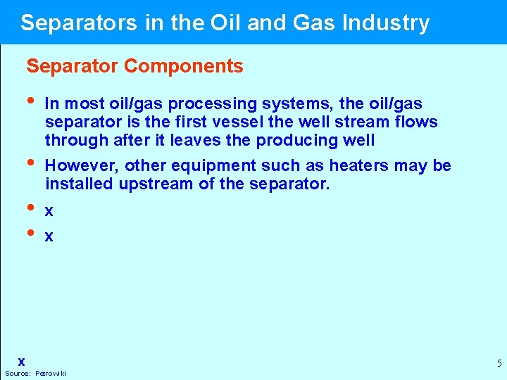 Separators in the Oil and Gas Industry Separator Components • • In most oil/gas