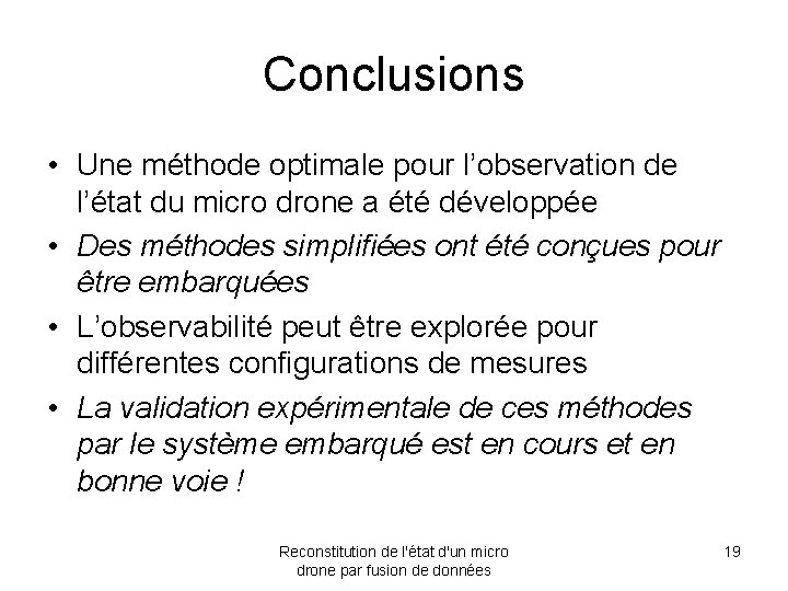 Conclusions • Une méthode optimale pour l’observation de l’état du micro drone a été