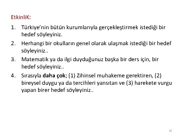 Etkinli. K: 1. Türkiye’nin bütün kurumlarıyla gerçekleştirmek istediği bir hedef söyleyiniz. 2. Herhangi bir