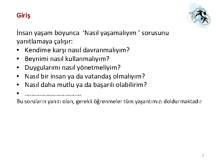 Giriş İnsan yaşam boyunca ‘Nasıl yaşamalıyım ’ sorusunu yanıtlamaya çalışır: • Kendime karşı nasıl