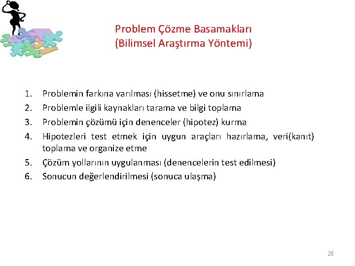 Problem Çözme Basamakları (Bilimsel Araştırma Yöntemi) 1. 2. 3. 4. 5. 6. Problemin farkına