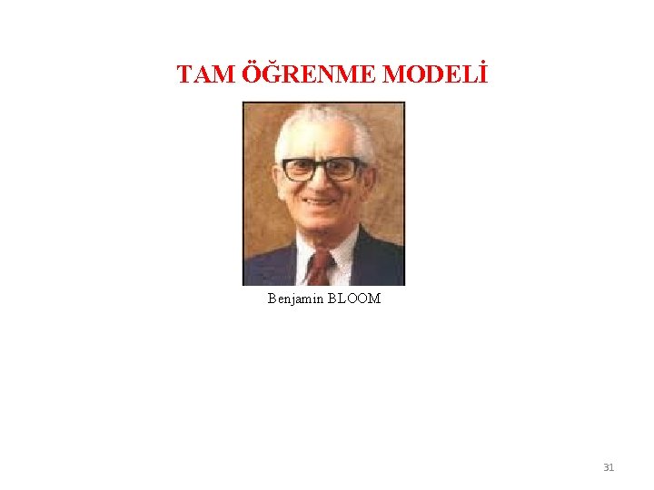 TAM ÖĞRENME MODELİ Benjamin BLOOM 31 