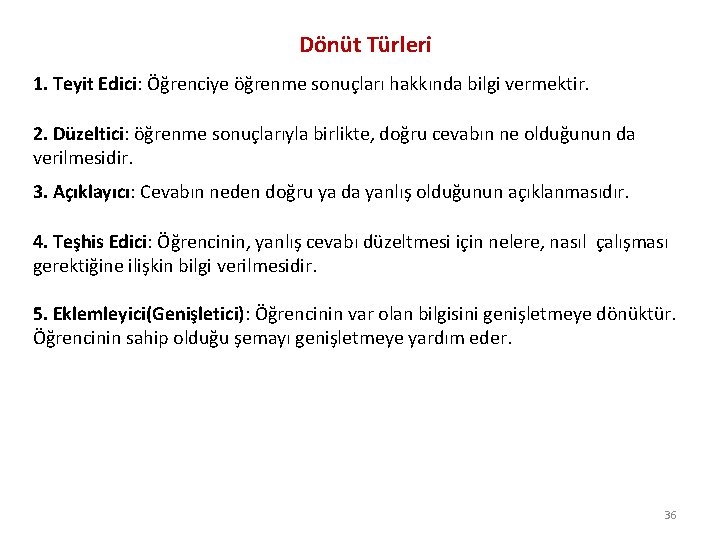 Dönüt Türleri 1. Teyit Edici: Öğrenciye öğrenme sonuçları hakkında bilgi vermektir. 2. Düzeltici: öğrenme