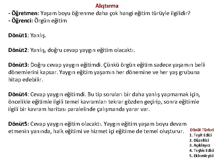 Alıştırma - Öğretmen: Yaşam boyu öğrenme daha çok hangi eğitim türüyle ilgilidir? - Öğrenci: