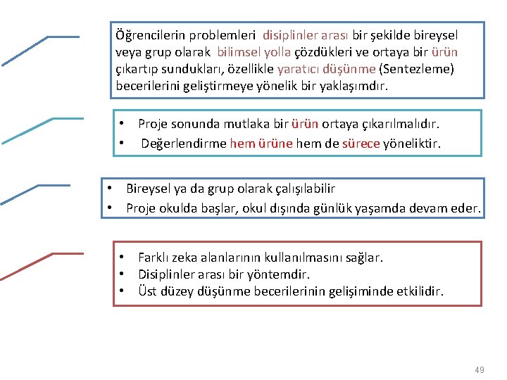 Öğrencilerin problemleri disiplinler arası bir şekilde bireysel veya grup olarak bilimsel yolla çözdükleri ve