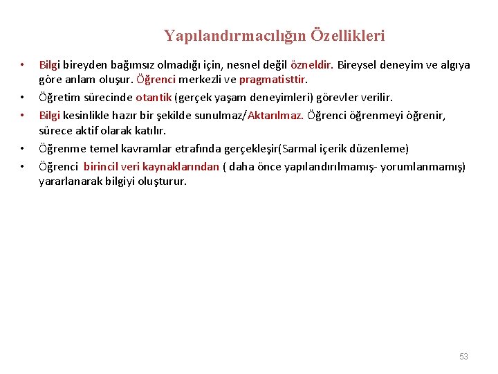 Yapılandırmacılığın Özellikleri • • • Bilgi bireyden bağımsız olmadığı için, nesnel değil özneldir. Bireysel