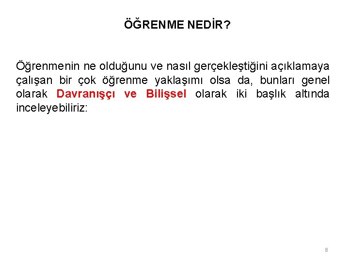 ÖĞRENME NEDİR? Öğrenmenin ne olduğunu ve nasıl gerçekleştiğini açıklamaya çalışan bir çok öğrenme yaklaşımı