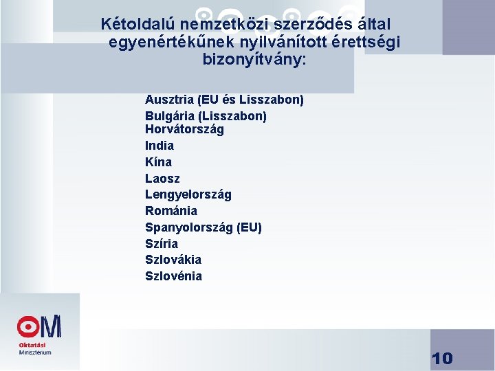 Kétoldalú nemzetközi szerződés által egyenértékűnek nyilvánított érettségi bizonyítvány: Ausztria (EU és Lisszabon) Bulgária (Lisszabon)