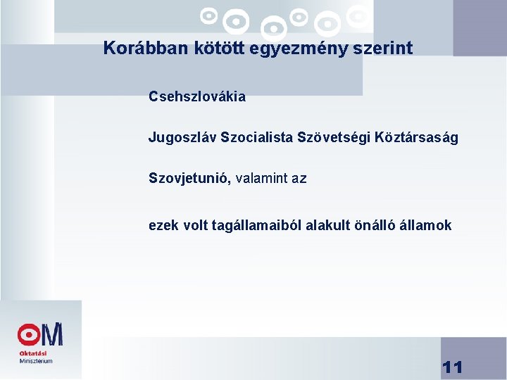 Korábban kötött egyezmény szerint Csehszlovákia Jugoszláv Szocialista Szövetségi Köztársaság Szovjetunió, valamint az ezek volt