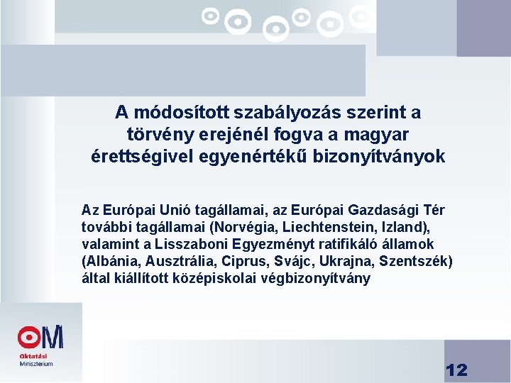 A módosított szabályozás szerint a törvény erejénél fogva a magyar érettségivel egyenértékű bizonyítványok Az