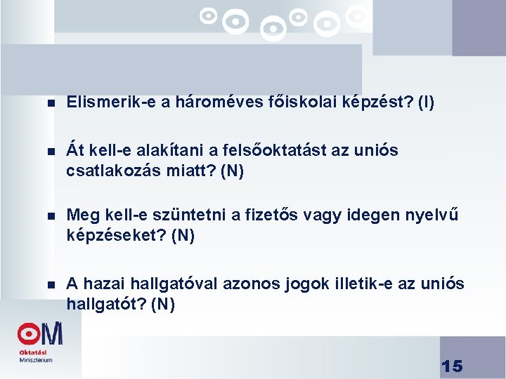  n Elismerik-e a hároméves főiskolai képzést? (I) n Át kell-e alakítani a felsőoktatást