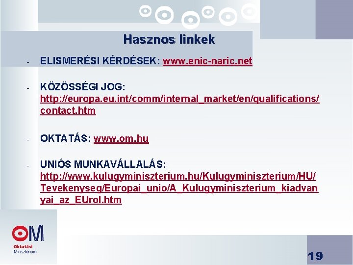 Hasznos linkek - ELISMERÉSI KÉRDÉSEK: www. enic-naric. net - KÖZÖSSÉGI JOG: http: //europa. eu.