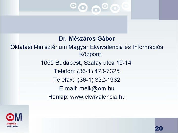 Dr. Mészáros Gábor Oktatási Minisztérium Magyar Ekvivalencia és Információs Központ 1055 Budapest, Szalay utca