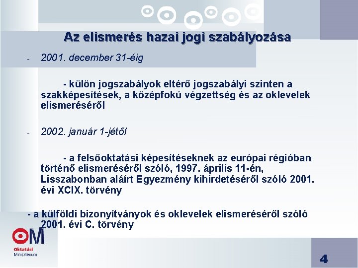 Az elismerés hazai jogi szabályozása - 2001. december 31 -éig - külön jogszabályok eltérő