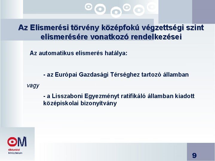 Az Elismerési törvény középfokú végzettségi szint elismerésére vonatkozó rendelkezései Az automatikus elismerés hatálya: -