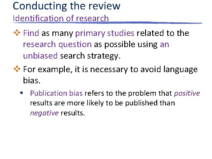 Conducting the review Identification of research v Find as many primary studies related to