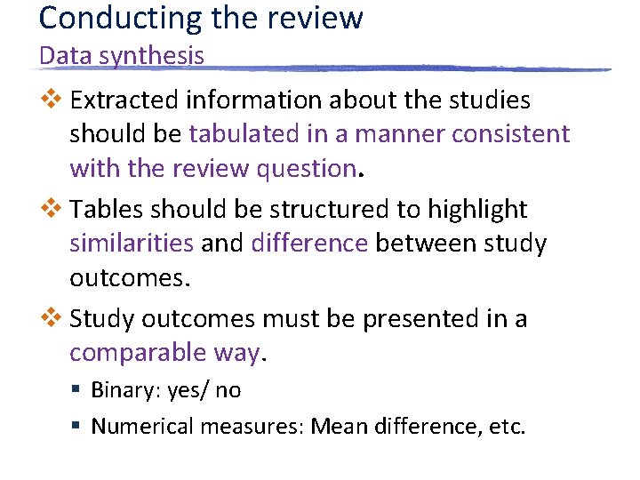 Conducting the review Data synthesis v Extracted information about the studies should be tabulated
