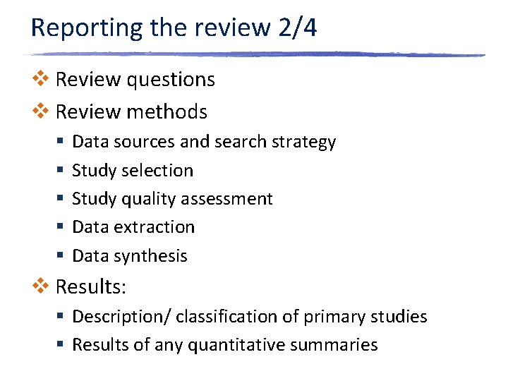 Reporting the review 2/4 v Review questions v Review methods § § § Data Reporting the review 2/4 v Review questions v Review methods § § § Data
