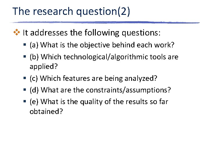 The research question(2) v It addresses the following questions: § (a) What is the