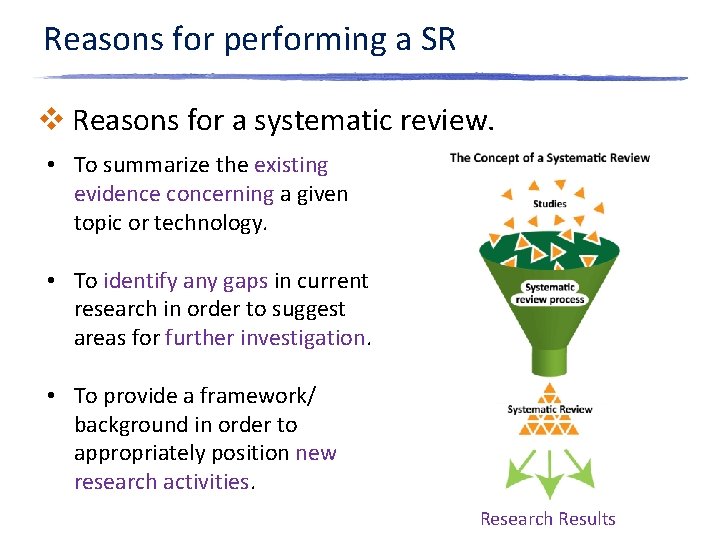 Reasons for performing a SR v Reasons for a systematic review. • To summarize Reasons for performing a SR v Reasons for a systematic review. • To summarize