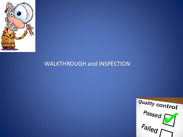 WALKTHROUGH and INSPECTION 