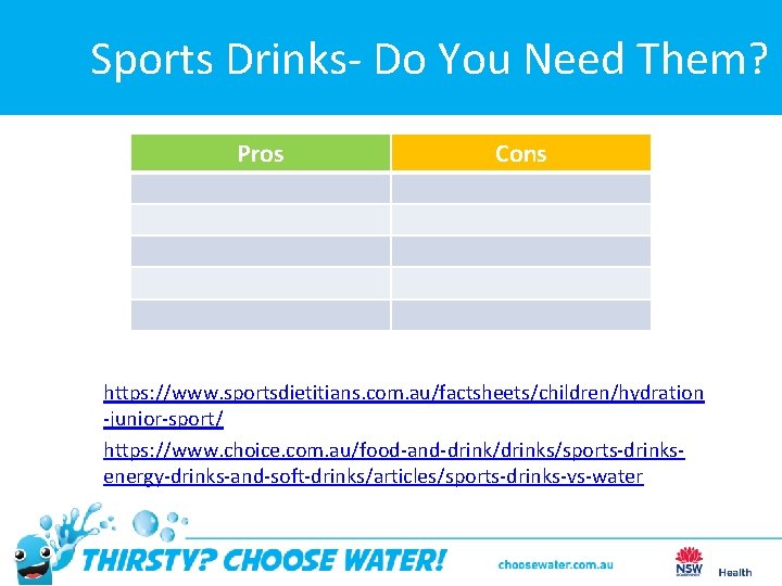Sports Drinks- Do You Need Them? Pros Cons https: //www. sportsdietitians. com. au/factsheets/children/hydration -junior-sport/