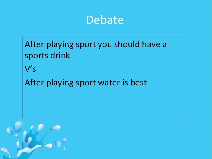 Debate After playing sport you should have a sports drink V’s After playing sport