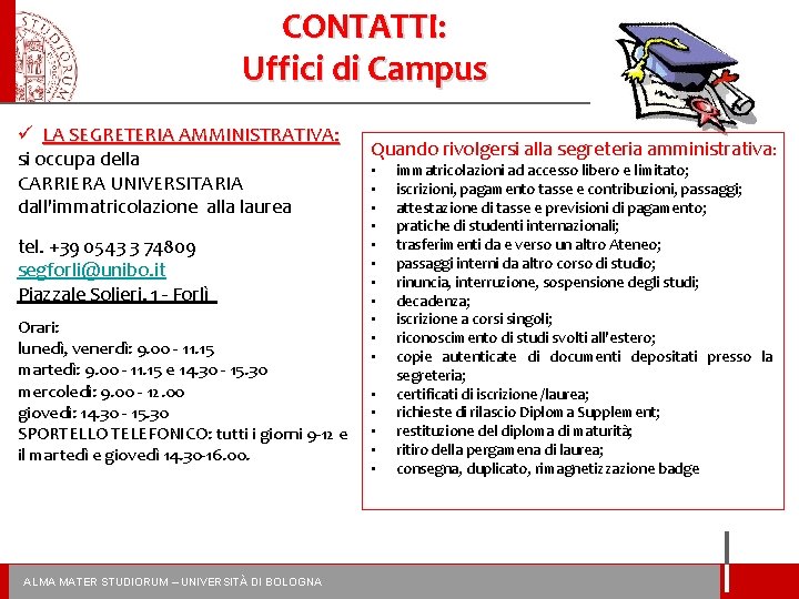 CONTATTI: Uffici di Campus ü LA SEGRETERIA AMMINISTRATIVA: si occupa della CARRIERA UNIVERSITARIA dall'immatricolazione