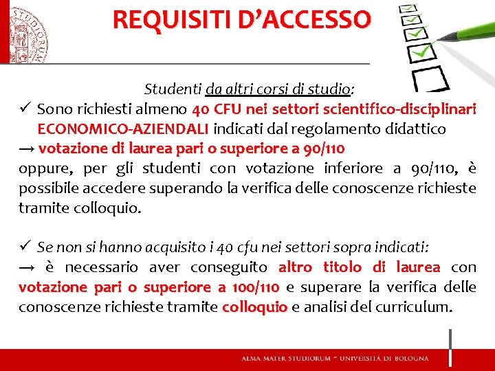 REQUISITI D’ACCESSO Studenti da altri corsi di studio: ü Sono richiesti almeno 40 CFU
