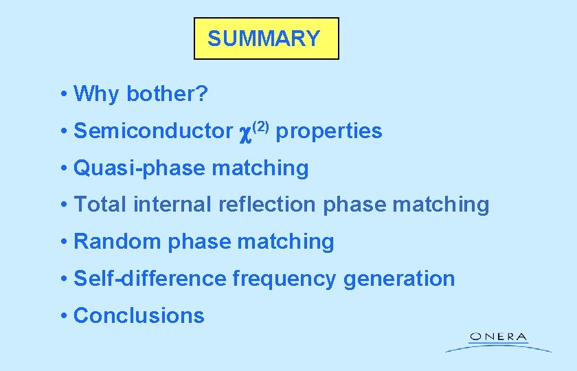 SUMMARY • Why bother? • Semiconductor c(2) properties • Quasi-phase matching • Total internal