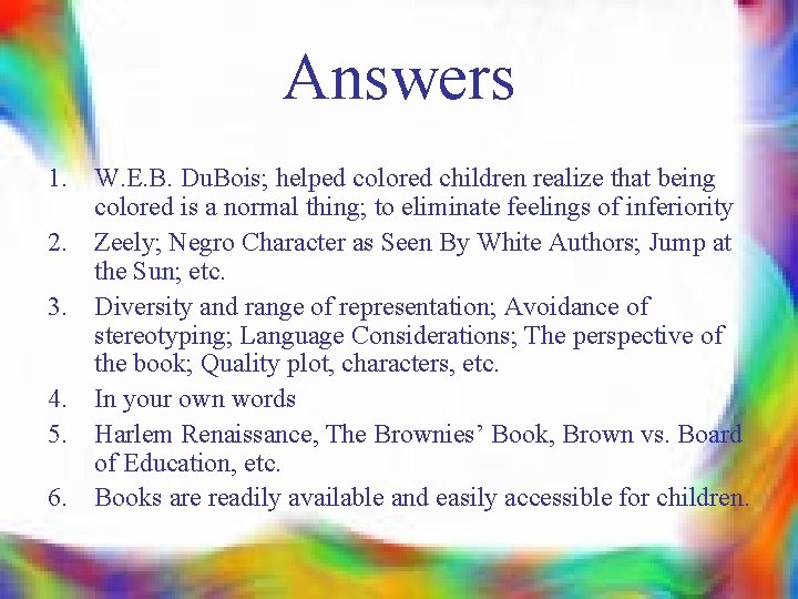 Answers 1. W. E. B. Du. Bois; helped colored children realize that being colored