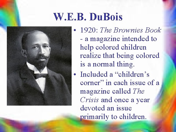 W. E. B. Du. Bois • 1920: The Brownies Book - a magazine intended