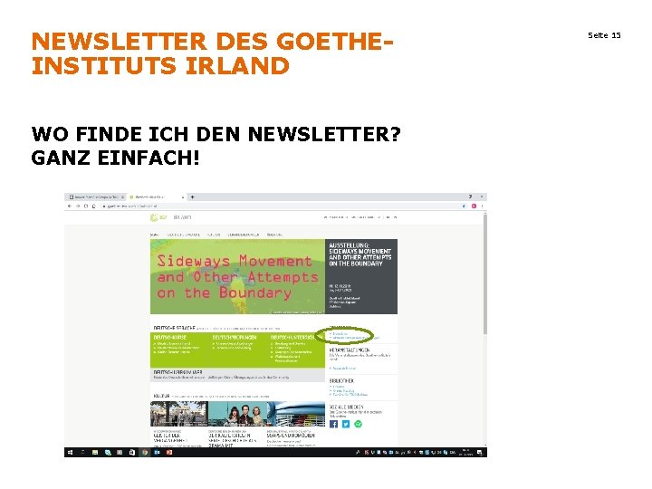 NEWSLETTER DES GOETHEINSTITUTS IRLAND WO FINDE ICH DEN NEWSLETTER? GANZ EINFACH! Seite 15 NEWSLETTER DES GOETHEINSTITUTS IRLAND WO FINDE ICH DEN NEWSLETTER? GANZ EINFACH! Seite 15