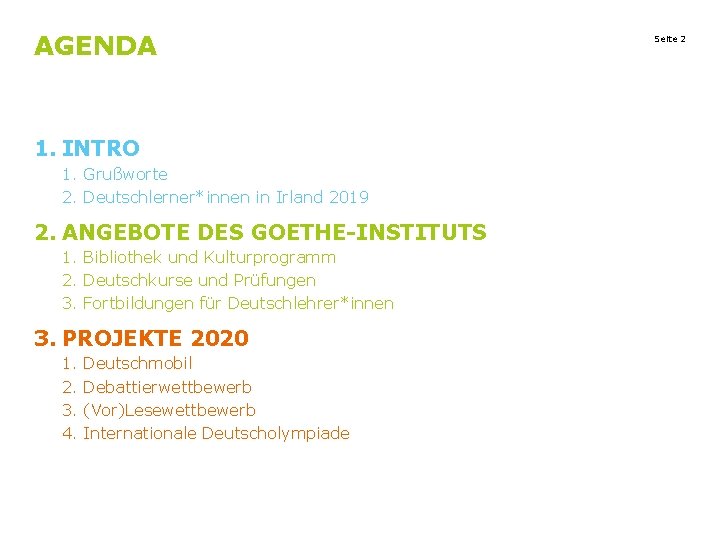 AGENDA 1. INTRO 1. Grußworte 2. Deutschlerner*innen in Irland 2019 2. ANGEBOTE DES GOETHE-INSTITUTS