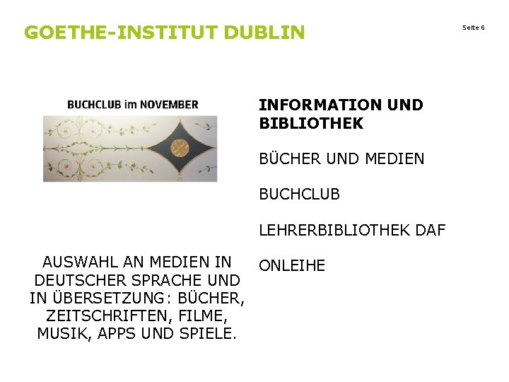 GOETHE-INSTITUT DUBLIN INFORMATION UND BIBLIOTHEK BÜCHER UND MEDIEN BUCHCLUB LEHRERBIBLIOTHEK DAF AUSWAHL AN MEDIEN GOETHE-INSTITUT DUBLIN INFORMATION UND BIBLIOTHEK BÜCHER UND MEDIEN BUCHCLUB LEHRERBIBLIOTHEK DAF AUSWAHL AN MEDIEN