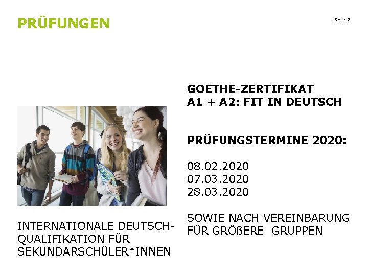 PRÜFUNGEN Seite 8 GOETHE-ZERTIFIKAT A 1 + A 2: FIT IN DEUTSCH PRÜFUNGSTERMINE 2020: