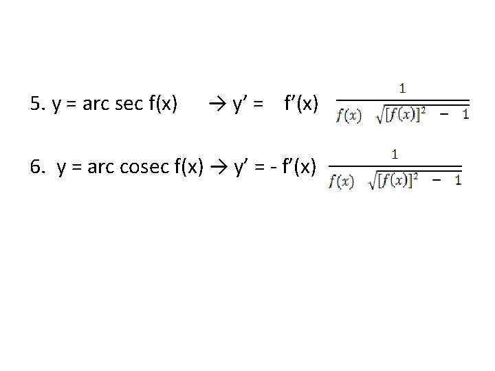 5. y = arc sec f(x) → y’ = f’(x) 6. y = arc