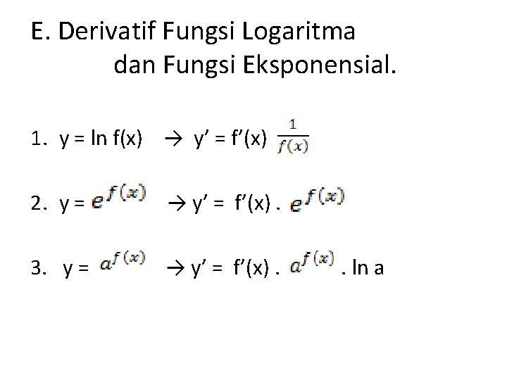 E. Derivatif Fungsi Logaritma dan Fungsi Eksponensial. 1. y = ln f(x) → y’