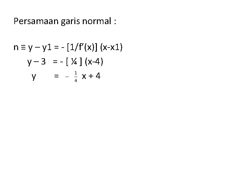 Persamaan garis normal : n ≡ y – y 1 = - [1/f’(x)] (x-x