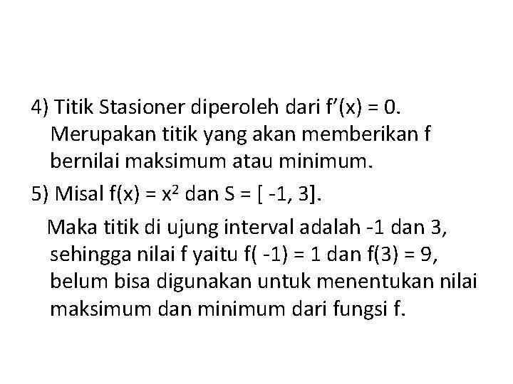 4) Titik Stasioner diperoleh dari f’(x) = 0. Merupakan titik yang akan memberikan f
