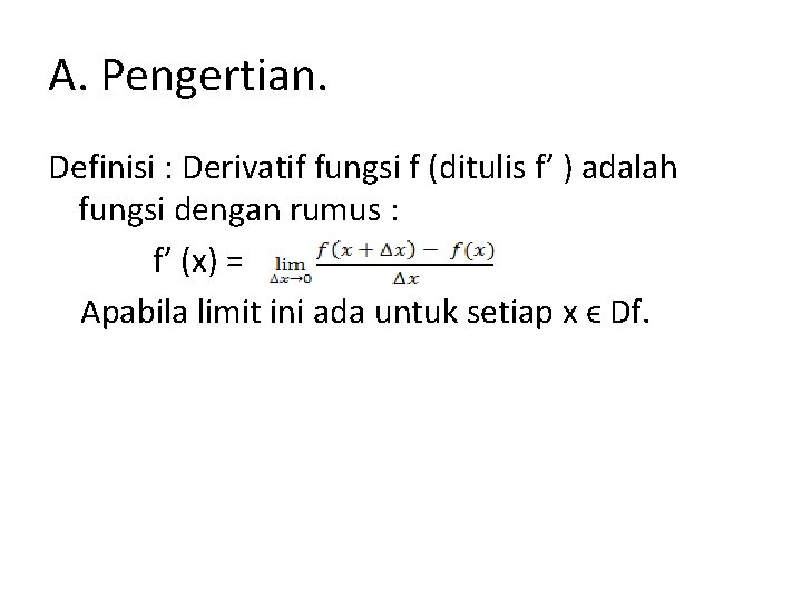 A. Pengertian. Definisi : Derivatif fungsi f (ditulis f’ ) adalah fungsi dengan rumus