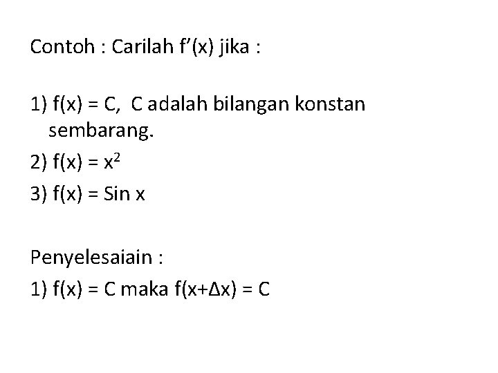 Contoh : Carilah f’(x) jika : 1) f(x) = C, C adalah bilangan konstan