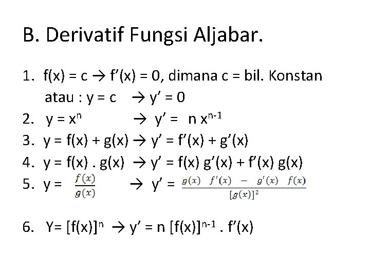 B. Derivatif Fungsi Aljabar. 1. f(x) = c → f’(x) = 0, dimana c B. Derivatif Fungsi Aljabar. 1. f(x) = c → f’(x) = 0, dimana c