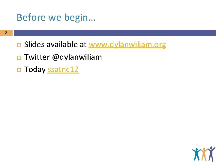 Before we begin… 2 Slides available at www. dylanwiliam. org Twitter @dylanwiliam Today ssatnc