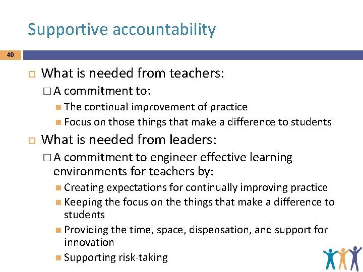 Supportive accountability 40 What is needed from teachers: �A commitment to: The continual improvement