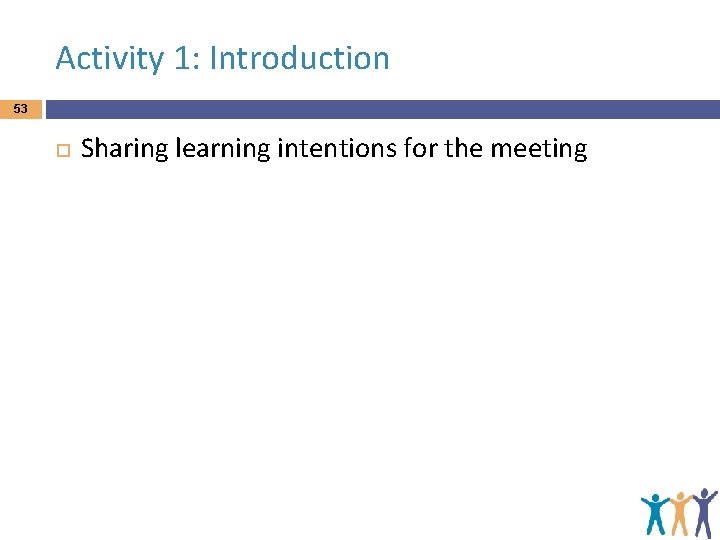 Activity 1: Introduction 53 Sharing learning intentions for the meeting 