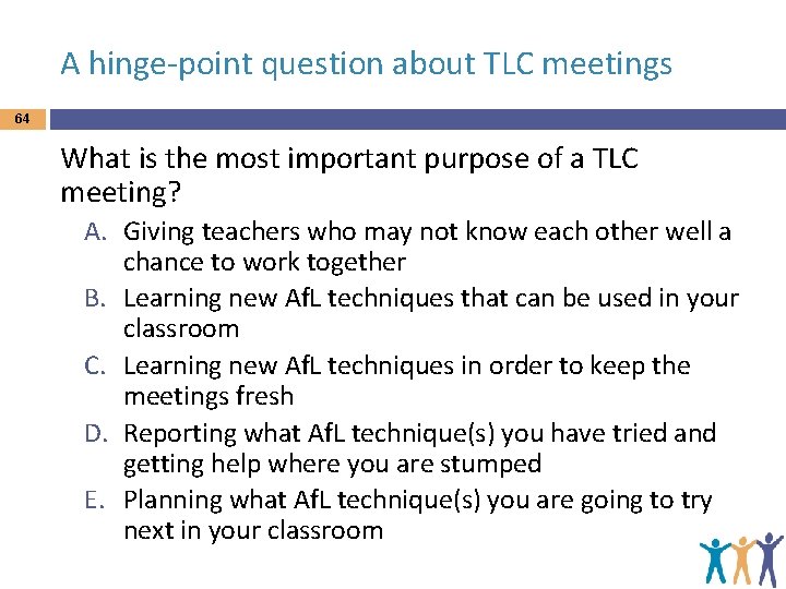 A hinge-point question about TLC meetings 64 What is the most important purpose of