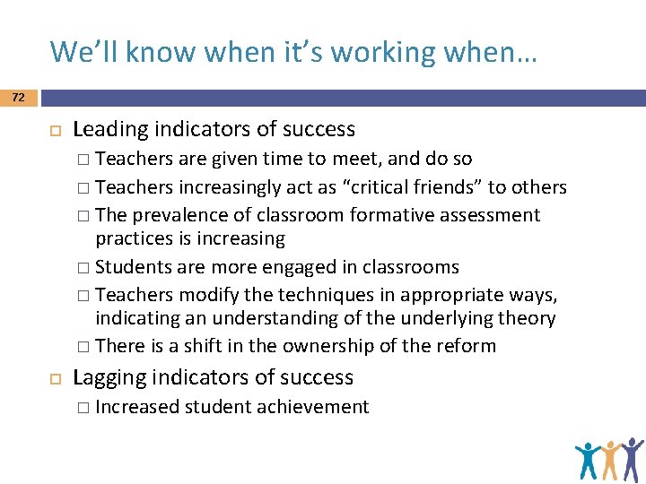 We’ll know when it’s working when… 72 Leading indicators of success � Teachers are