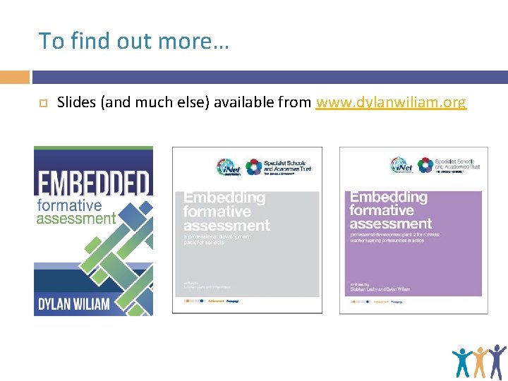 To find out more… Slides (and much else) available from www. dylanwiliam. org 