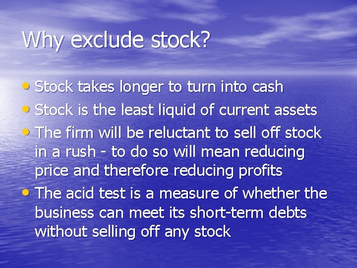 Why exclude stock? • Stock takes longer to turn into cash • Stock is